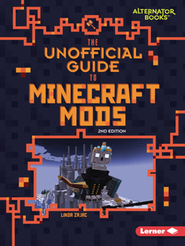 The Unofficial Guide to Minecraft Mods, 2nd Edition (My Minecraft Second Editions (Alternator Books (R)))