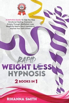 Paperback Rapid Weight Loss Hypnosis: A Definitive Guide to Help You Stop Emotional Healing, Overcome Anxiety Through Meditation, Lose Weight by Gastric Ban Book