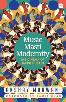 Paperback Music, Masti, Modernity: The Cinema of Nasir Husain Book