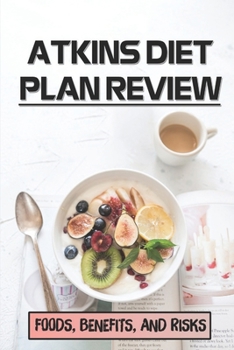 Paperback Atkins Diet Plan Review: Foods, Benefits, And Risks: Atkins Meal Plan Book