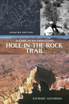 Paperback A Guide to Southern Utah's Hole-In-The-Rock Trail: Updated Edition Book