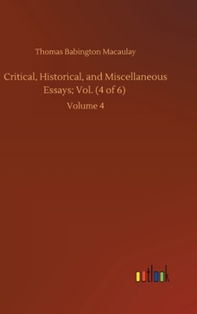 Hardcover Critical, Historical, and Miscellaneous Essays; Vol. (4 of 6): Volume 4 Book