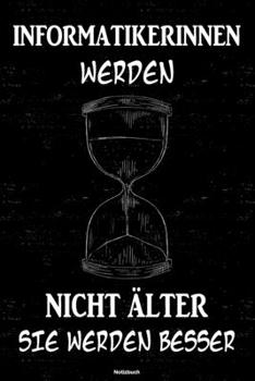 Informatikerinnen werden nicht älter sie werden besser Notizbuch: Informatikerin Journal DIN A5 liniert 120 Seiten Geschenk (German Edition)