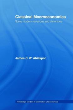 Paperback Classical Macroeconomics: Some Modern Variations and Distortions Book