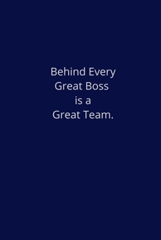 Paperback Behind Every Great Boss Is a Great Team.: Lined Notebook Book