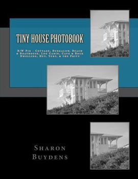 Paperback Tiny House Photobook: B/W Pix - Cottage, Bungalow, Beach & Boathouse, Log Cabin, Mud Hut, Cave & Rock Dwelling, Yurt, & the Privy Book