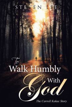 Paperback To Walk Humbly With God: The Carroll Kakac Story Book