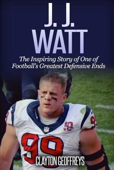 Paperback J.J. Watt: The Inspiring Story of One of Football's Greatest Defensive Ends Book