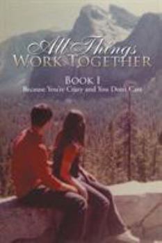 Paperback All Things Work Together: Book I Because You're Crazy and You Don't Care Book