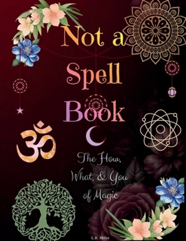 Paperback Not A Spell Book: The How, What, & You of Magic Book