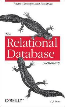 Paperback The Relational Database Dictionary: A Comprehensive Glossary of Relational Terms and Concepts, with Illustrative Examples Book