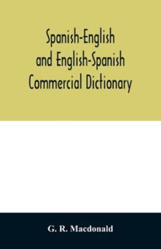Paperback Spanish-English and English-Spanish commercial dictionary of the words and terms used in commercial correspondence which are not given in the dictiona Book