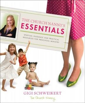Paperback The Church Nanny's Essentials: Spiritual Guidance and Practical Resources for Preschool Ministry Book