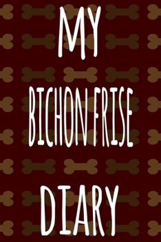 My Bichon Frise Diary: The perfect gift for the dog owner in your life - 6x9 119 page lined journal!