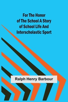 Paperback For the Honor of the School A Story of School Life and Interscholastic Sport Book