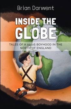 Paperback Inside the Globe: Tales of a 1940s Boyhood in the North of England Book