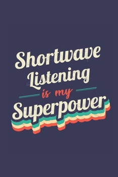 Paperback Shortwave Listening Is My Superpower: A 6x9 Inch Softcover Diary Notebook With 110 Blank Lined Pages. Funny Vintage Shortwave Listening Journal to wri Book