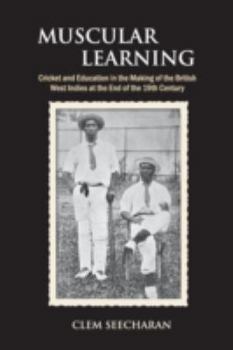 Paperback Muscular Learning: Cricket and Education in the Making of the British West Indies at the end of the 19th Century Book