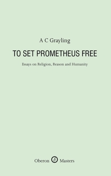 Hardcover To Set Prometheus Free: Essays on Religion, Reason and Humanity Book