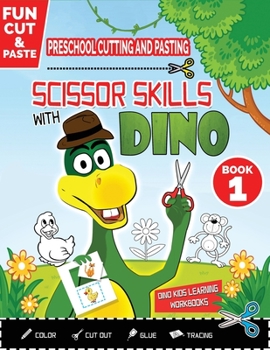 Preschool Cutting and Pasting - Scissor Skills with Dino: FUN CUT and PASTE PRESCHOOL SKILLS-Coloring-Cutting-Gluing-Tracing! Safety Scissors Practice ... Animals Coloring Home Workbook
