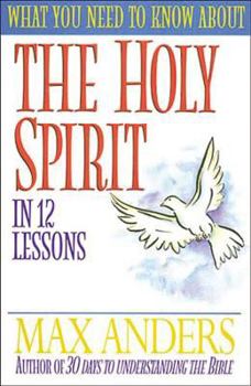 Paperback What You Need to Know about the Holy Spirit in 12 Lessons: The What You Need to Know Study Guide Series Book