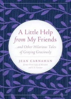 Hardcover A Little Help from My Friends: ...and Other Hilarious Tales of Graying Graciously Book