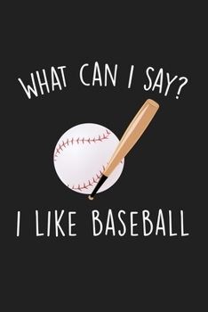 Paperback What Can I Say I Like Baseball: Blank Lined Notebook To Write In For Notes, To Do Lists, Notepad, Journal, Funny Gifts For Baseball Lover Book