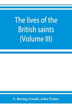 Paperback The lives of the British saints; the saints of Wales and Cornwall and such Irish saints as have dedications in Britain (Volume III) Book