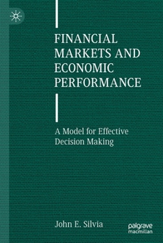 Paperback Financial Markets and Economic Performance: A Model for Effective Decision Making Book