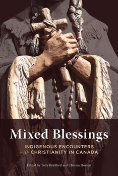 Paperback Mixed Blessings: Indigenous Encounters with Christianity in Canada Book