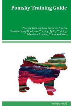 Paperback Pomsky Training Guide Pomsky Training Book Features: Pomsky Housetraining, Obedience Training, Agility Training, Behavioral Training, Tricks and More Book