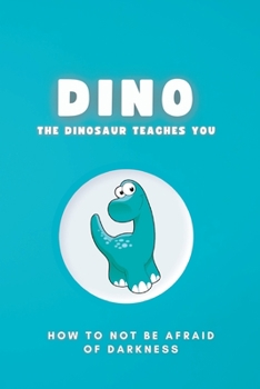 Paperback Dino The Dinosaur: How to Not Be Afraid of Darkness Book