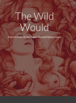 The Wild Would: Fine Art Erotic Art for Pagan-Hearted Nature Lovers