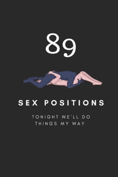 Paperback 89 Sex Positions: TONIGHT WE'LL DO THINGS MY WAY: GUIDE, unique gift for your loved ones Book