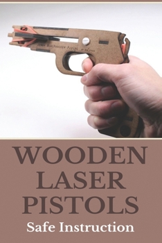 Paperback Wooden Laser Pistols: Safe Instruction: Laser Target Practice For Pistols Book