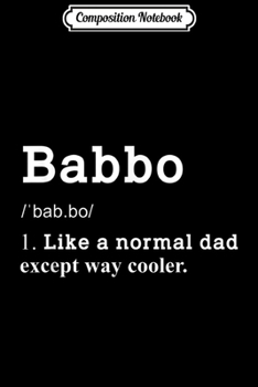 Paperback Composition Notebook: Mens Italian Babbo Funny Definition Dad Fathers Day Gift Journal/Notebook Blank Lined Ruled 6x9 100 Pages Book