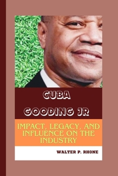 Cuba Gooding Jr: Impact, Legacy, and Influence On The Industry