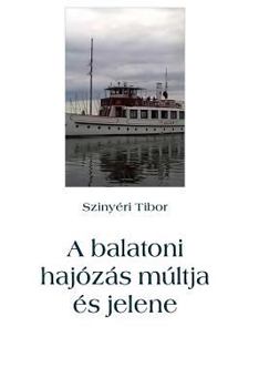 Paperback A Balatoni Hajózás Múltja És Jelene [Hungarian] Book