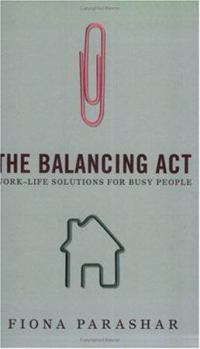Paperback The Balancing Act : Work Life Solutions for Busy People Book
