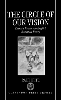 Hardcover The Circle of Our Vision: Dante's Presence in English Romantic Poetry Book