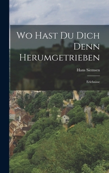 Hardcover Wo Hast Du Dich Denn Herumgetrieben: Erlebnisse [German] Book