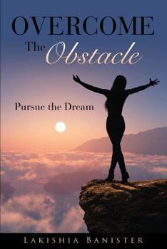 Paperback Overcome the Obstacle: Pursue the Dream Book