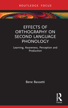 Hardcover Effects of Orthography on Second Language Phonology: Learning, Awareness, Perception and Production Book