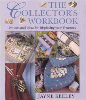 Hardcover The Collector's Workbook: Projects and Ideas for Displaying Your Treasures Book