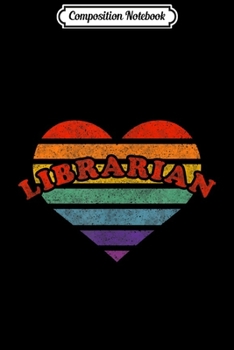 Composition Notebook: Librarian Retro Rainbow Hear 80s Whimsy LGBTQ Pride G Journal/Notebook Blank Lined Ruled 6x9 100 Pages