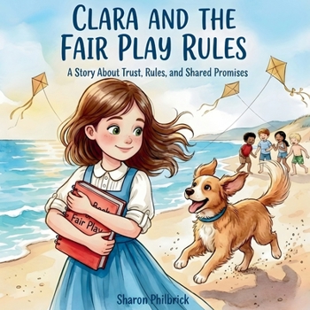 Clara and the Fair Play Rules: A Story About Trust, Rules, and Shared Promises (Clara Series)