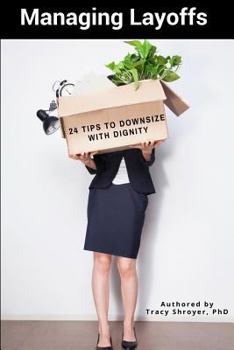 Paperback Managing Layoffs: 24 Tips to Downsize with Dignity Book