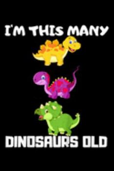 Paperback I'm This Many Dinosaurs Old: Kids Im This Many Dinosaurs Old 3 Years Third Birthday Journal/Notebook Blank Lined Ruled 6X9 100 Pages Book