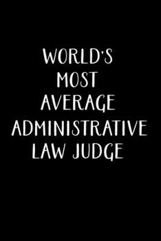 Paperback World's Most Average Administrative Law Judge: Administrative Law Judge Notebook - Blank Lined Notebook Journal - (6 x 9 - 120 Pages) - Administrative Book