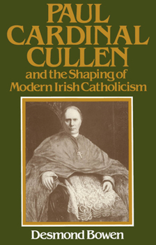 Hardcover Paul Cardinal Cullen and the Shaping of Modern Irish Catholicism Book